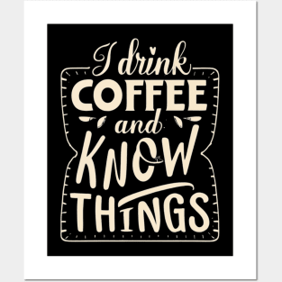 I Drink Coffee And Know Things Thats What I Do Funny Posters and Art